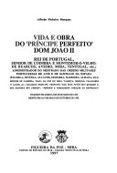 Vida e obra do "Príncipe Perfeito" Dom João II /