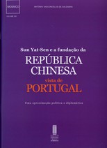 Sun Yat-Sen e a fundação da República Chinesa vista de Portugal : uma aproximação política e diplomática /