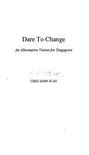 Dare to change : an alternative vision for Singapore /