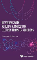 Interviews with Rudolph A. Marcus on electron transfer reactions /