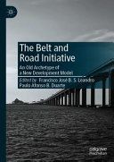The Belt and Road Initiative : an old archetype of a new development model /