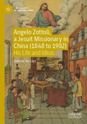 Angelo Zottoli, a Jesuit Missionary in China (1848 To 1902) : His Life and Ideas /
