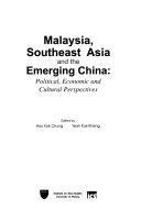 Malaysia, Southeast Asia, and the emerging China : political, economic, and cultural perspectives /