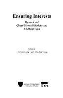 Ensuring interests : dynamics of China-Taiwan relations and Southeast Asia /