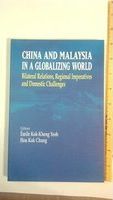 China and Malaysia in a globalizing world : bilateral relations, regional imperatives, and domestic challenges /