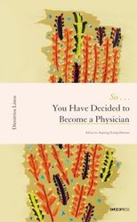 So ... you have decided to become a physician : advice to aspiring young doctors /