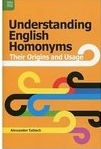 Understanding English homonyms : their origins and usage /