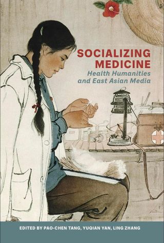 Socializing medicine : health humanities and East Asian media /