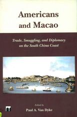 Americans and Macao : trade, smuggling, and diplomacy on the South China Coast /