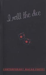 I roll the dice : contemporary Macao poetry /