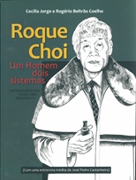 Roque Choi : um homem dois sistemas : apontamentos para uma biografia /