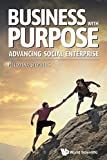 Business with purpose : advancing social enterprise /