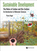 Sustainable development : the roles of carbon and bio-carbon : an introduction to molecular sciences /