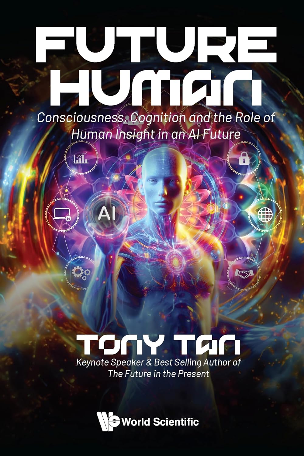 Future human : consciousness, cognition and the role of human insight in an AI future /