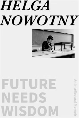 Future needs wisdom : an intellectual memoir /
