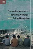 Fragmented memories and screening nostalgia for the Cultural Revolution /